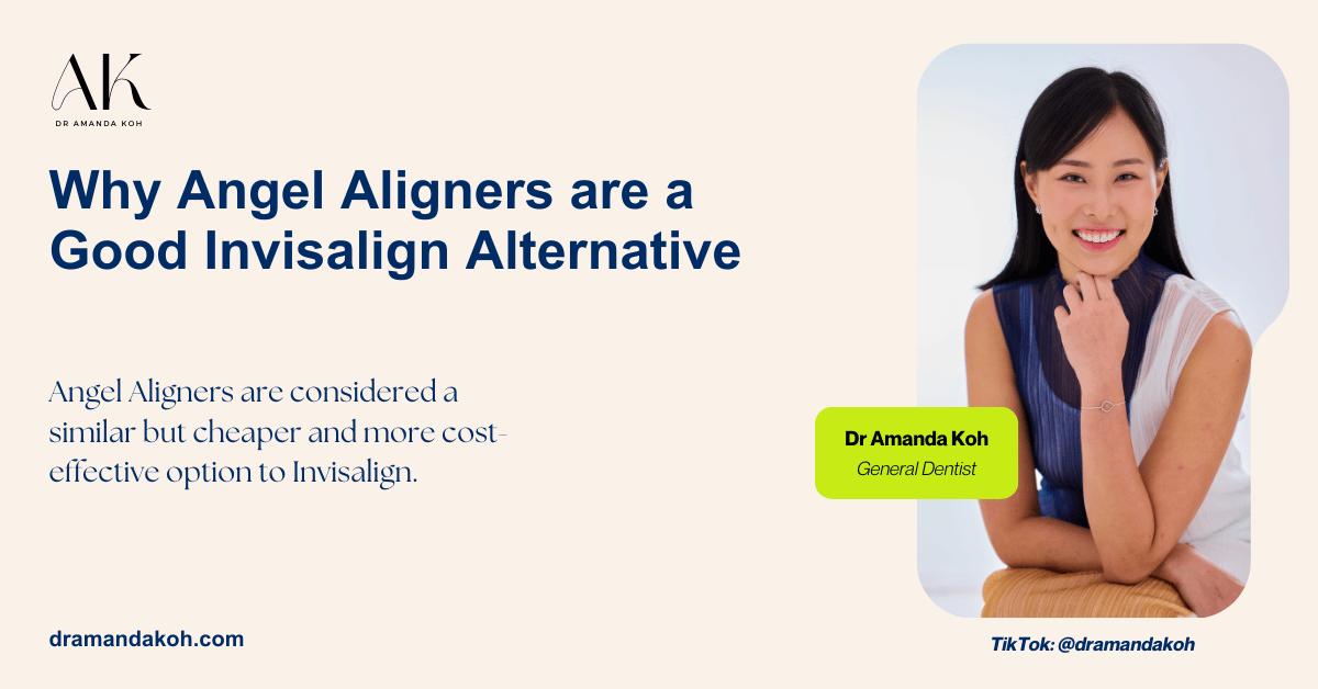 Why Angel Aligners are a Good Invisalign Alternative | Dr Amanda Koh