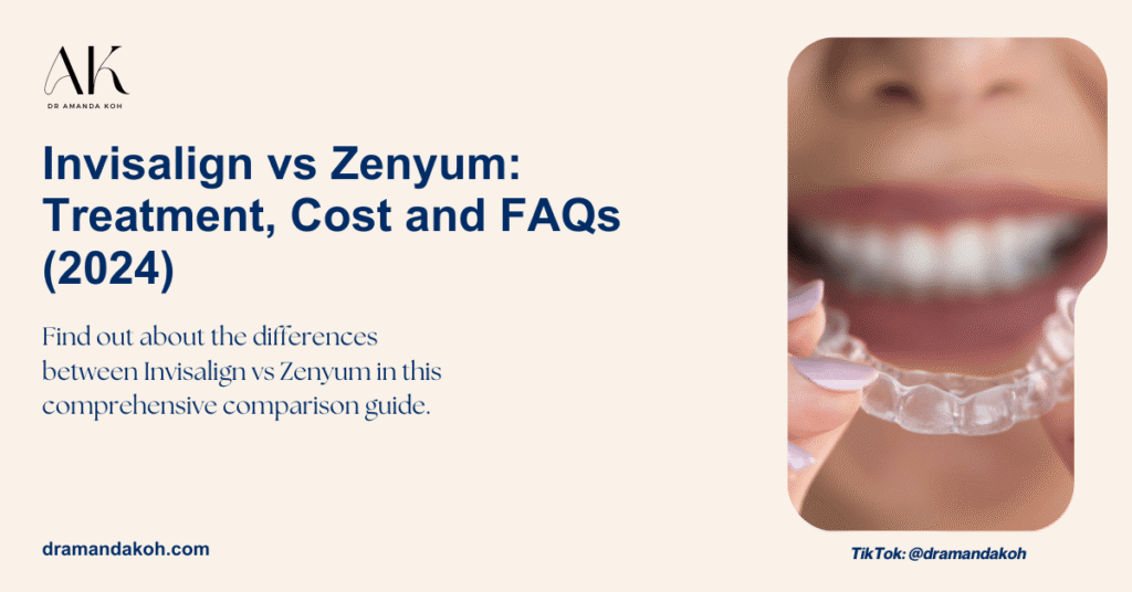 Invisalign vs Zenyum: Treatment, Cost and FAQs (2024) - Dr Amanda Koh