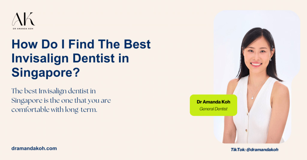 How Do I Find The Best Invisalign Dentist in Singapore - Dr Amanda Koh